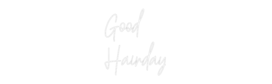 Custom Neon: Good
Hairday