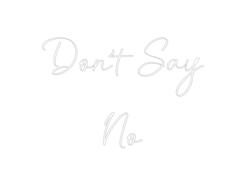 Custom Neon: Don’t Say
...