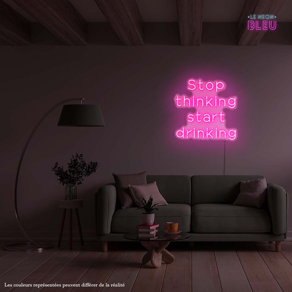 Stop thinking Start drinking - Néon LED
