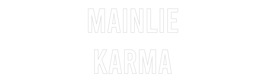 Custom Neon: MAINLIE
KARMA