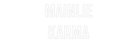 Custom Neon: MAINLIE
KARMA