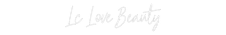 Custom Neon: Lc Love Beauty