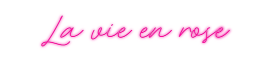 Custom Neon: La vie en rose