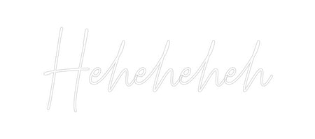 Custom Neon: Heheheheh