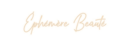Custom Neon: Éphémère Beau...