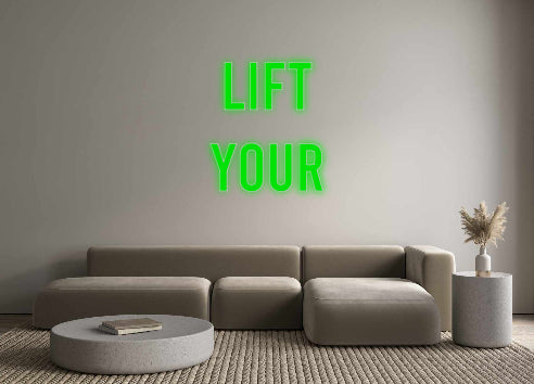 Custom Neon: LIFT 
YOUR