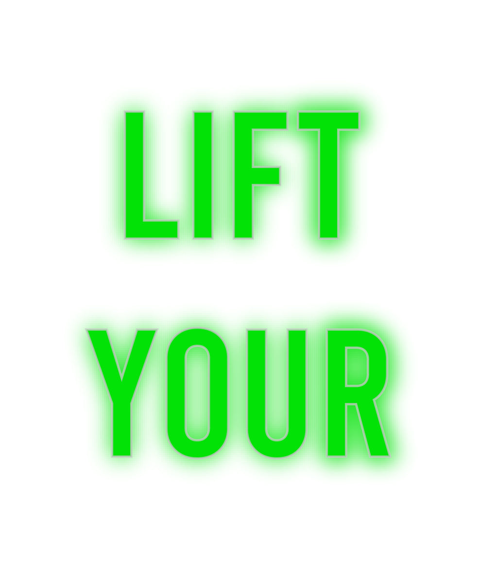 Custom Neon: LIFT 
YOUR