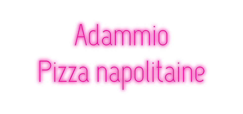 Custom Neon: Adammio
Pizz...