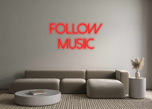 Custom Neon: Follow
Musiic