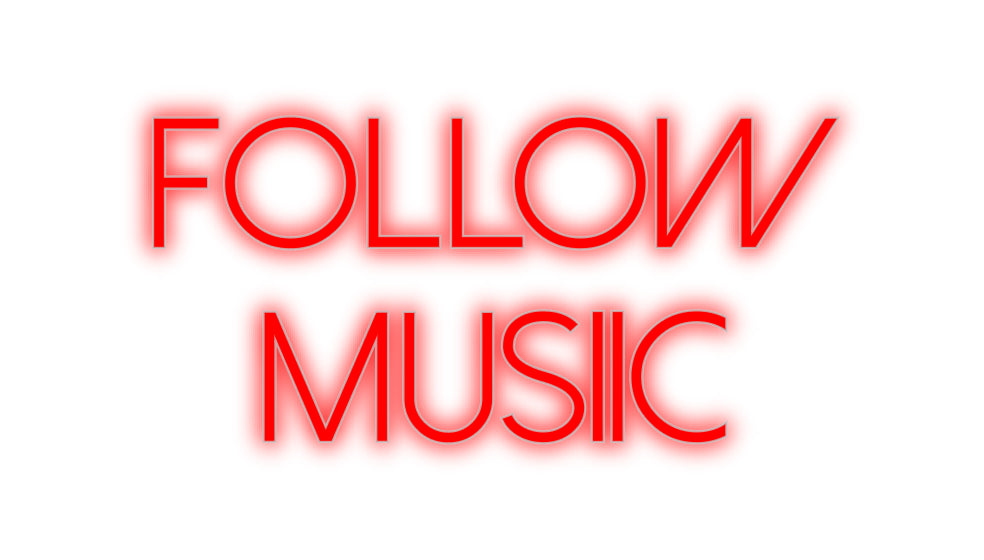 Custom Neon: Follow
Musiic