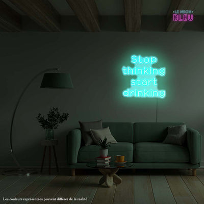 Stop thinking Start drinking - Néon LED
