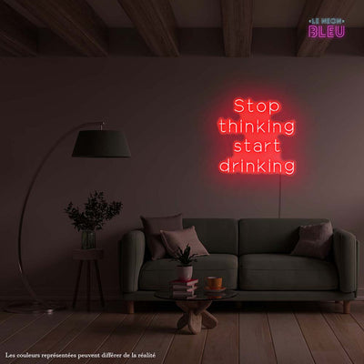 Stop thinking Start drinking - Néon LED