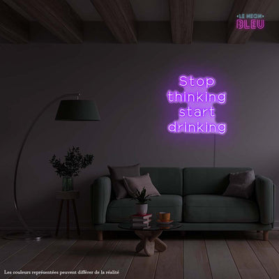 Stop thinking Start drinking - Néon LED